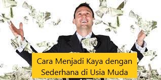 Cara Menjadi Kaya dengan Sederhana di Usia Muda