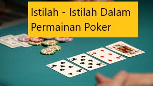 Istilah – Istilah Dalam Permainan Poker
