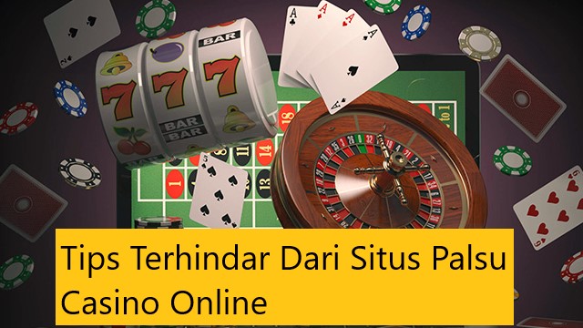 Tips Terhindar Dari Situs Palsu Casino Online