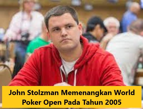 John Stolzman Memenangkan World Poker Open Pada Tahun 2005