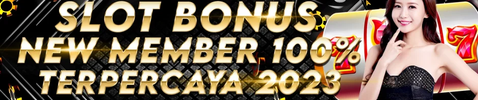 DAFTAR PILIHAN KEUNGGULAN SLOT BONUS NEW MEMBER 100 TO KECIL