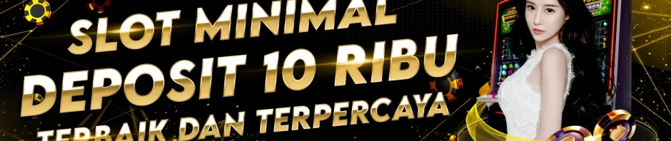 Situs Slot Depo 10 Ribu Tentunya Beri Peluang Menang Jackpot Setiap Harinya